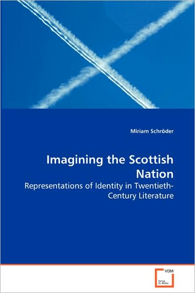 Cover for Miriam Schröder · Imagining the Scottish Nation: Representations of Identity in Twentieth-century Literature (Paperback Book) (2008)
