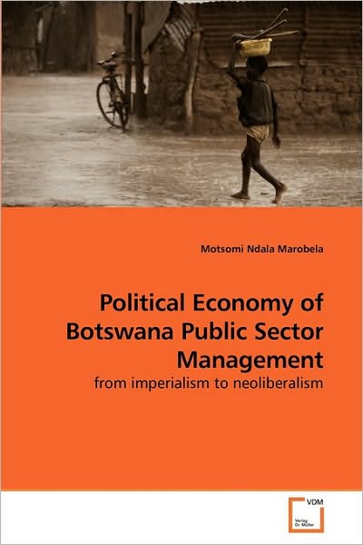 Cover for Motsomi Ndala Marobela · Political Economy of Botswana Public Sector Management: from Imperialism to Neoliberalism (Taschenbuch) (2010)