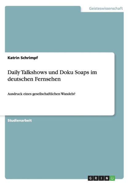 Daily Talkshows und Doku Soaps - Schrimpf - Livros - GRIN Verlag GmbH - 9783640556410 - 21 de novembro de 2014