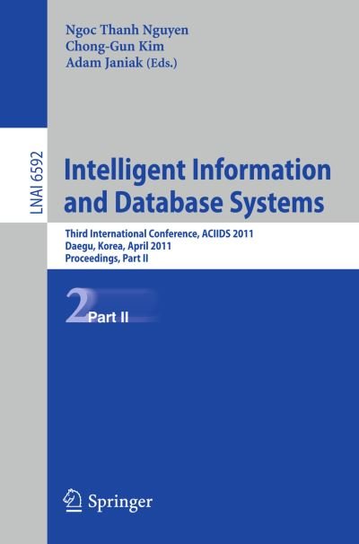 Cover for Ngoc Thanh Nguyen · Intelligent Information and Database Systems: Third International Conference, ACIIDS 2011, Daegu, Korea, April 20-22, 2011, Proceedings, Part II - Lecture Notes in Artificial Intelligence (Paperback Book) [2011 edition] (2011)