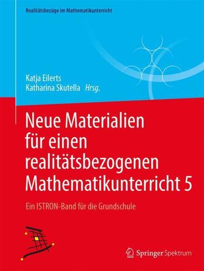 Cover for Neue Materialien Fur Einen Realitatsbezogenen Mathematikunterricht 5: Ein Istron-Band Fur Die Grundschule - Realitatsbezuge Im Mathematikunterricht (Paperback Book) [1. Aufl. 2018 edition] (2018)