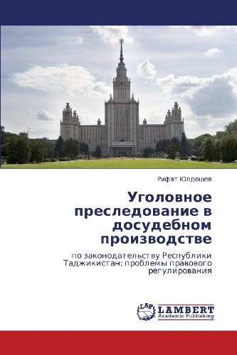 Cover for Rifat Yuldoshev · Ugolovnoe Presledovanie V Dosudebnom Proizvodstve: Po Zakonodatel'stvu Respubliki Tadzhikistan: Problemy Pravovogo Regulirovaniya (Pocketbok) [Russian edition] (2012)