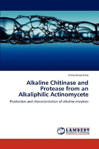 Cover for Firew Kassa Esho · Alkaline Chitinase and Protease from an Alkaliphilic Actinomycete: Production and Characterization of Alkaline Enzymes (Paperback Book) (2012)