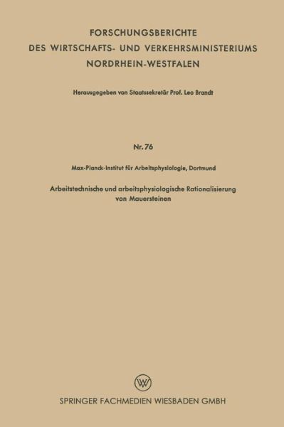 Cover for Leo Brandt · Arbeitstechnische Und Arbeitsphysiologische Rationalisierung Von Mauersteinen - Forschungsberichte Des Wirtschafts- Und Verkehrsministeriums (Taschenbuch) [1954 edition] (1954)