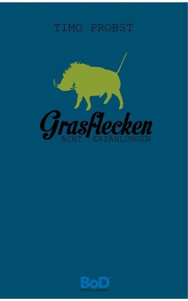Grasflecken - Timo Probst - Livros - Books On Demand - 9783732291410 - 10 de dezembro de 2013