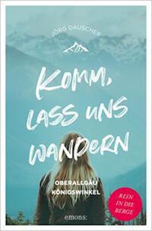 Cover for Jörg Dauscher · Komm, lass uns wandern. Oberallgäu und Königswinkel (Book) (2023)