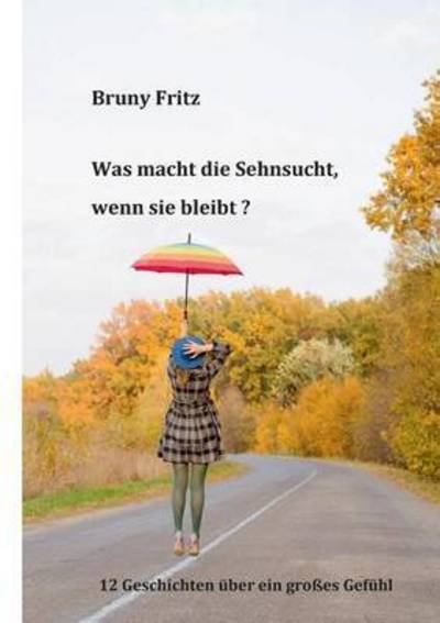 Cover for Fritz · Was macht die Sehnsucht, wenn sie (Bok) (2017)