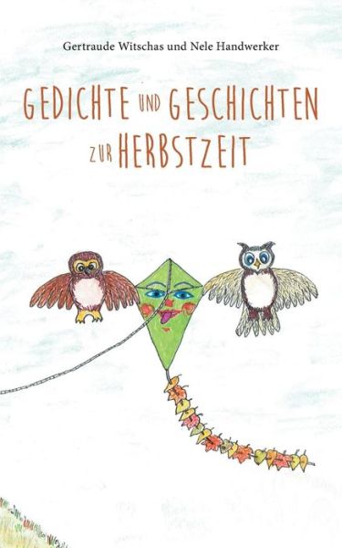 Cover for Gertraude Witschas · Gedichte und Geschichten zur Herbstzeit: Herbstbuch fur Kinder ab vier Jahren mit Herbstgedichten und Tiergeschichten aus dem Sagawald (Paperback Book) (2019)