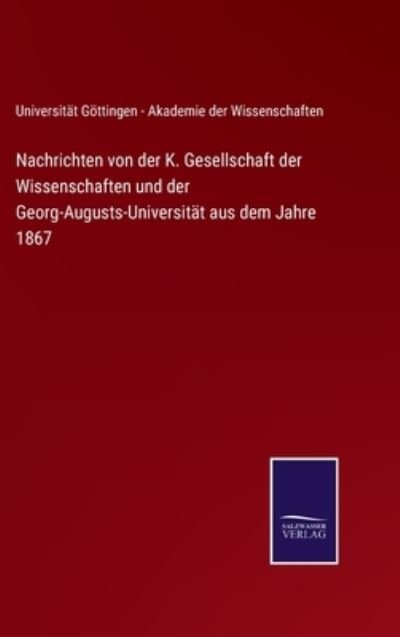 Cover for Uni Gttingen Akademie Der Wissensch · Nachrichten von der K. Gesellschaft der Wissenschaften und der Georg-Augusts-Universitt aus dem Jahre 1867 (Hardcover Book) (2021)