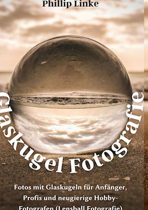 Cover for Phillip Linke · Glaskugel Fotografie (Hardcover Book) (2021)
