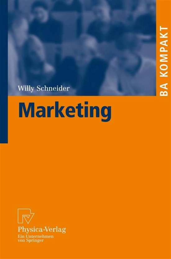 Marketing - BA Kompakt - Willy Schneider - Bøger - Physica-Verlag GmbH & Co - 9783790819410 - 9. februar 2007