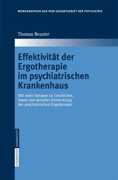 Cover for T Reuster · Effektivitat Der Ergotherapie Im Psychiatrischen Krankenhaus: MIT Einer Synopse Zu Geschichte, Stand Und Aktueller Entwicklung Der Psychiatrischen Ergotherapie (Book) [2006 edition] (2006)