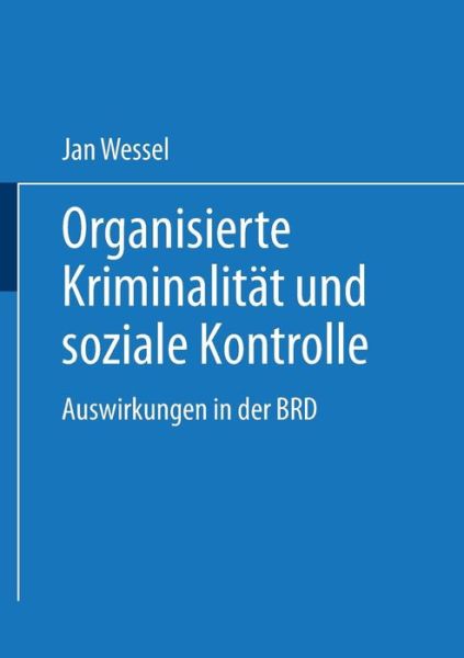 Cover for Jan Wessel · Organisierte Kriminalitat Und Soziale Kontrolle: Auswirkungen in Der Brd - Duv Sozialwissenschaft (Paperback Book) [2001 edition] (2001)