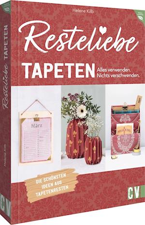 Cover for Helene Kilb · Resteliebe Tapeten  Alles verwenden. Nichts verschwenden. (Book) (2023)