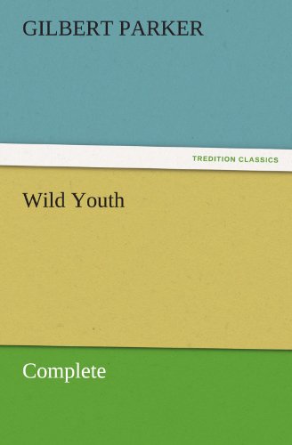 Cover for Gilbert Parker · Wild Youth, Complete (Tredition Classics) (Paperback Book) (2011)