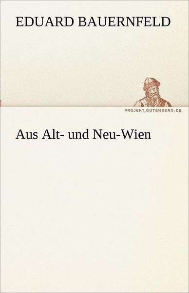 Cover for Eduard Bauernfeld · Aus Alt- Und Neu-wien (Tredition Classics) (German Edition) (Paperback Bog) [German edition] (2012)