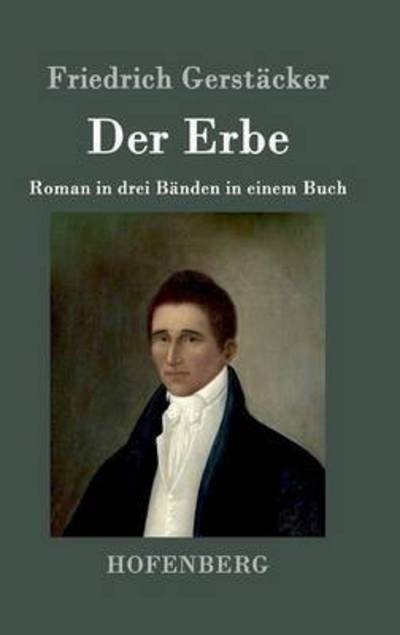 Cover for Friedrich Gerstacker · Der Erbe: Roman in drei Banden in einem Buch (Inbunden Bok) (2016)