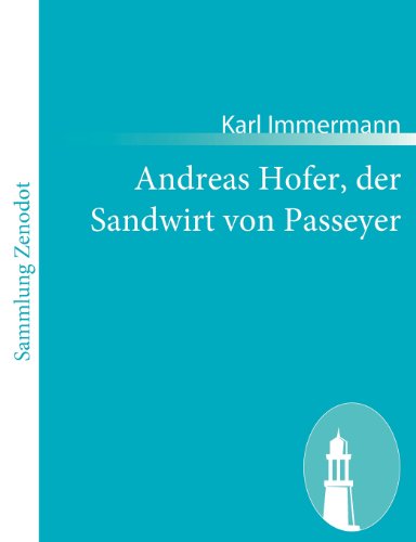 Andreas Hofer, Der Sandwirt Von Passeyer - Karl Immermann - Livres - Contumax Gmbh & Co. Kg - 9783843056410 - 6 décembre 2010