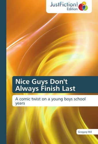 Cover for Gregory Hill · Nice Guys Don't Always Finish Last: a Comic Twist on a Young Boys School Years (Paperback Book) (2011)