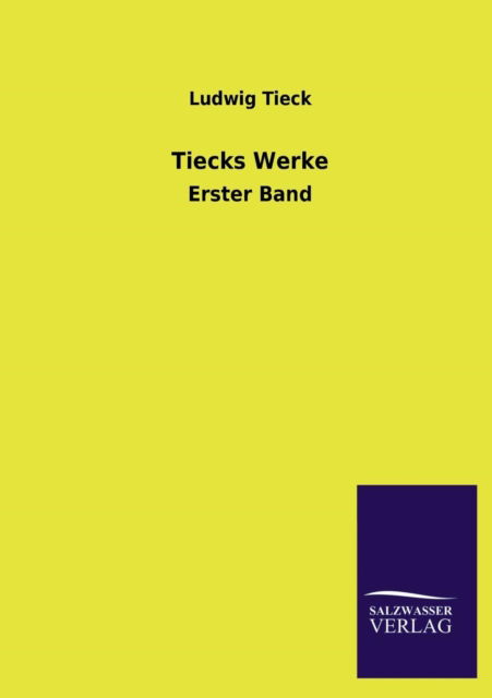 Tiecks Werke - Ludwig Tieck - Bücher - Salzwasser-Verlag GmbH - 9783846026410 - 8. März 2013