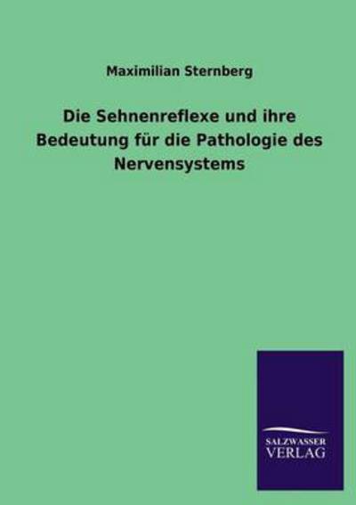 Cover for Maximilian Sternberg · Die Sehnenreflexe Und Ihre Bedeutung Für Die Pathologie Des Nervensystems (Paperback Book) [German edition] (2013)