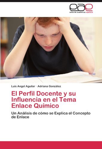 Cover for Adriana González · El Perfil Docente Y Su Influencia en El Tema Enlace Químico: Un Análisis De Cómo Se Explica El Concepto De Enlace (Paperback Book) [Spanish edition] (2011)