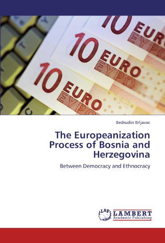 Cover for Bedrudin Brljavac · The Europeanization Process of Bosnia and Herzegovina: Between Democracy and Ethnocracy (Paperback Book) (2012)