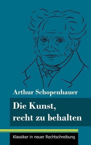 Cover for Arthur Schopenhauer · Die Kunst, recht zu behalten (Gebundenes Buch) (2021)