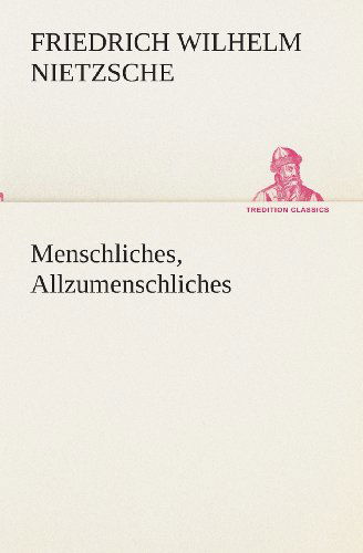 Cover for Friedrich Wilhelm Nietzsche · Menschliches, Allzumenschliches (Tredition Classics) (German Edition) (Paperback Book) [German edition] (2013)