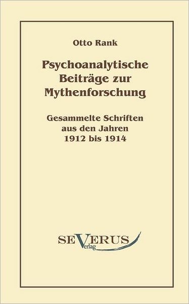 Cover for Otto Rank · Psychoanalytische Beiträge Zur Mythenforschung: Gesammelte Studien Aus den Jahren 1912 Bis 1914 (Paperback Book) [German edition] (2010)