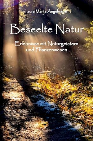 Cover for Laura Marija Angelmayer · Beseelte Natur - Erlebnisse mit Naturgeistern und Pflanzenwesen (Book) (2024)