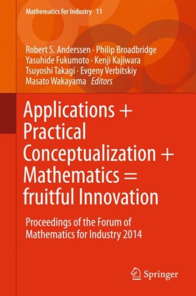 Cover for Applications + Practical Conceptualization + Mathematics = fruitful Innovation: Proceedings of the Forum of Mathematics for Industry 2014 - Mathematics for Industry (Hardcover bog) [1st ed. 2016 edition] (2015)