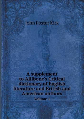 Cover for John Foster Kirk · A Supplement to Allibone's Critical Dictionary of English Literature and British and American Authors Volume 1 (Paperback Book) (2013)