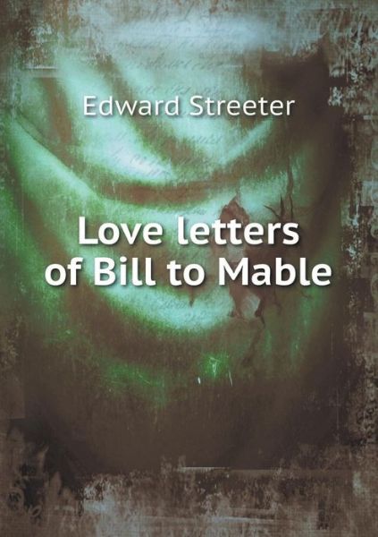 Cover for Edward Streeter · Love Letters of Bill to Mable (Paperback Book) (2015)