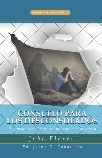 Cover for John Flavel · Consuelo para los Desconsolados : El consuelo de Cristo a una madre en angustia (Pocketbok) (2020)