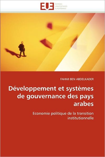 Cover for Fahmi Ben Abdelkader · Développement et Systèmes De Gouvernance Des Pays Arabes: Economie Politique De La Transition Institutionnelle (Paperback Book) [French edition] (2018)