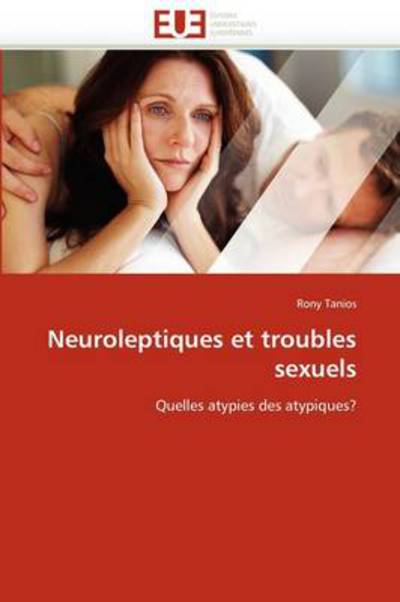 Cover for Rony Tanios · Neuroleptiques et Troubles Sexuels: Quelles Atypies Des Atypiques? (Taschenbuch) [French edition] (2018)