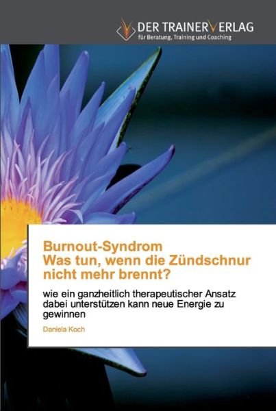 Cover for Daniela Koch · Burnout-Syndrom Was tun, wenn die Zundschnur nicht mehr brennt? (Paperback Book) (2019)