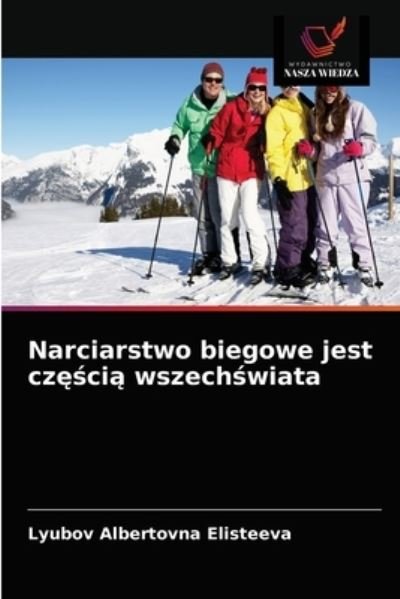 Cover for Lyubov Albertovna Elisteeva · Narciarstwo biegowe jest cz??ci? wszech?wiata (Pocketbok) (2021)