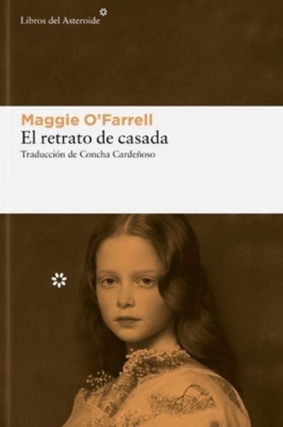 El retrato de casada - Maggie O'Farrell - Bøger - Libros del Asteroide - 9788419089410 - 20. juni 2023