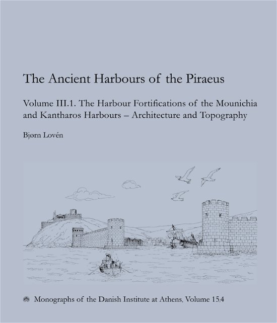Cover for Bjørn Lovén og Ioannis Sapountzis · Monographs of the Danish Institut at Athens (15,4 and 15,5): The Ancient Harbours of the Piraeus (Hardcover bog) [1. udgave] (2021)