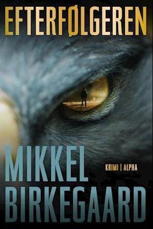 Cover for Mikkel Birkegaard · Efterfølgeren (Sewn Spine Book) [1. wydanie] (2023)