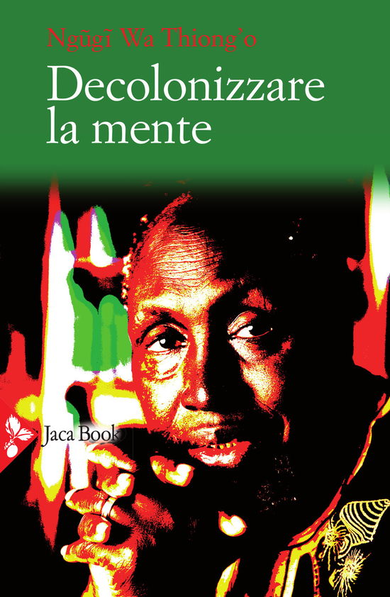 Decolonizzare La Mente. La Politica Della Lingua Nella Letteratura Africana - Ngugi Wa Thiong'o - Books -  - 9788816417410 - 