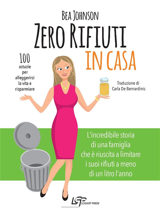 Cover for Bea Johnson · Zero Rifiuti In Casa. 100 Astuzie Per Alleggerirsi La Vita E Risparmiare (Book)