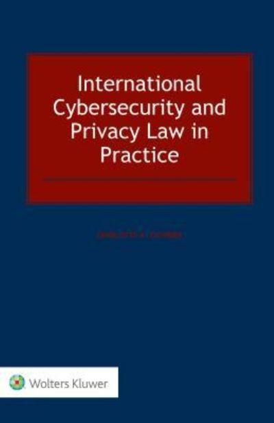 Charlotte A. Tschider · International Cybersecurity and Privacy Law in Practice (Hardcover Book) [New edition] (2017)