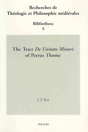 Cover for EP Bos · The Tract De Unitate Minori of Petrus Thome (Recherches De Theologie et Philosophie Medievales - Bibliotheca) (Paperback Book) [Bilingual edition] (2002)