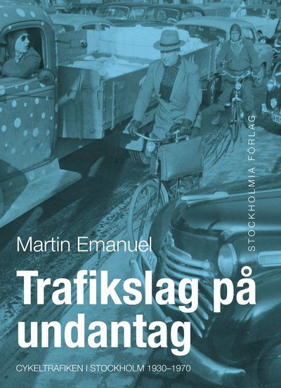 Cover for Martin Emanuel · Trafikslag på undantag : cykeltrafiken i Stockholm 1930-1980 (Hardcover Book) (2012)