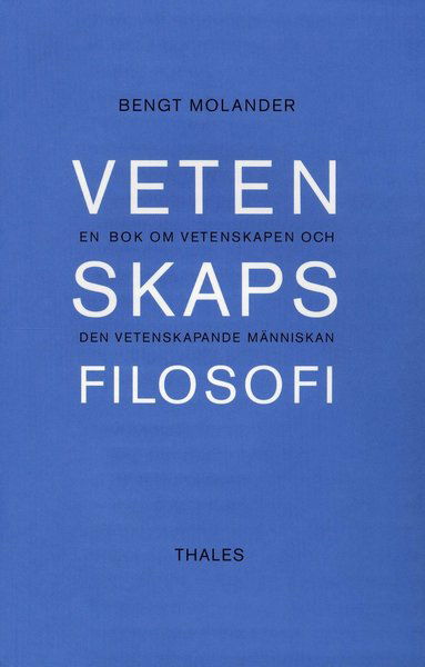 Vetenskapsfilosofi - En bok om vetenskapen och den vetenskapande människan - Bengt Molander - Books - Bokförlaget Thales - 9789172350410 - 2003