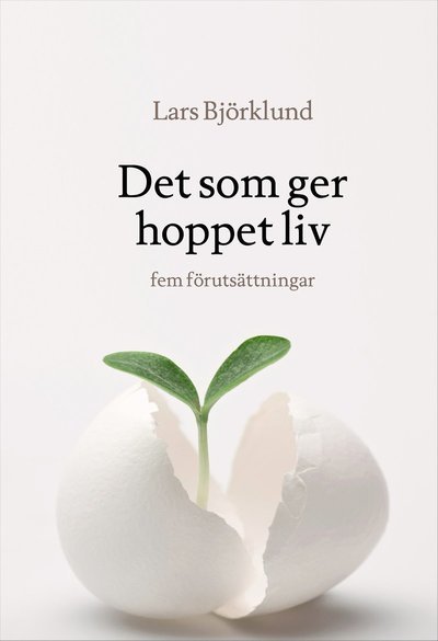 Cover for Lars Björklund · Det som ger hoppet liv : fem förutsättningar (Map) (2015)