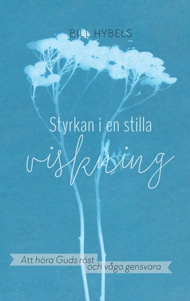 Cover for Bill Hybels · Styrkan i en stilla viskning (Hardcover Book) (2017)